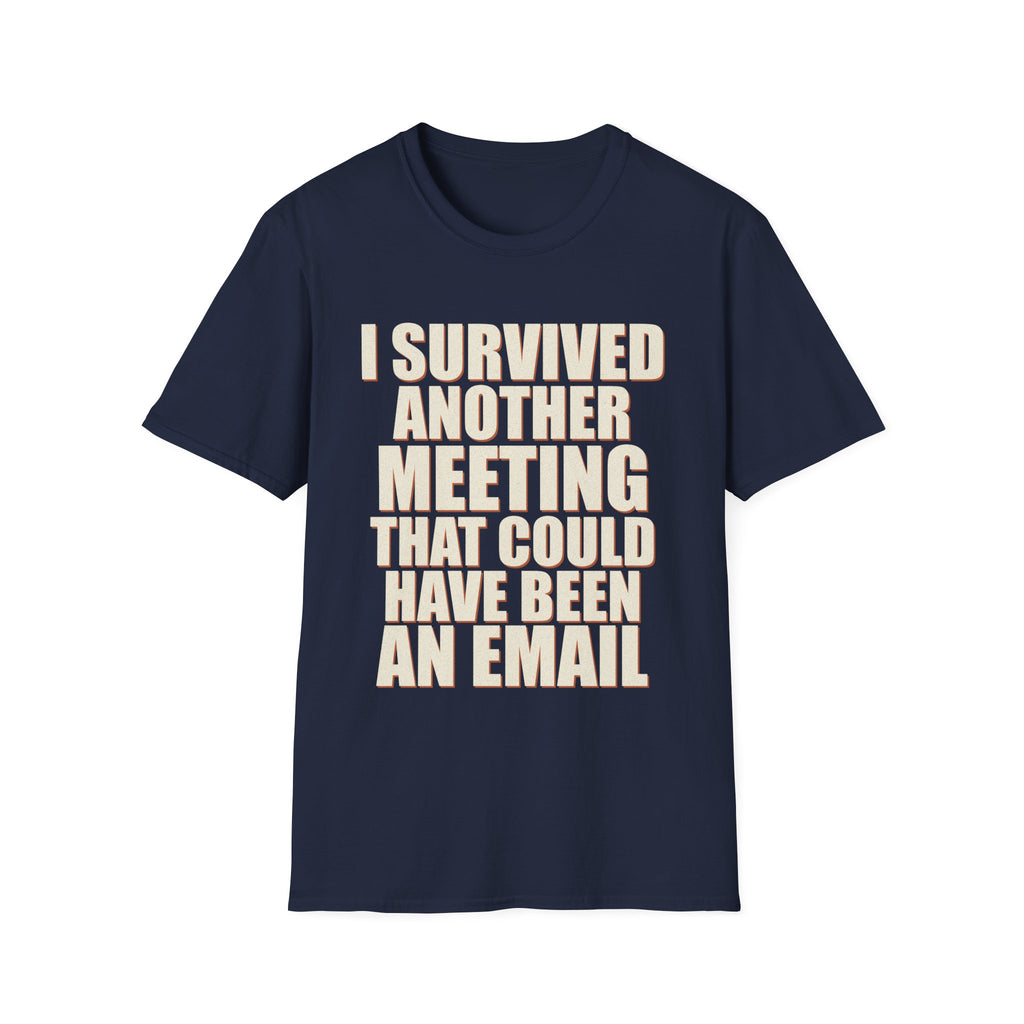 I Survived Another Meeting That Could Have Been An Email T-Shirt