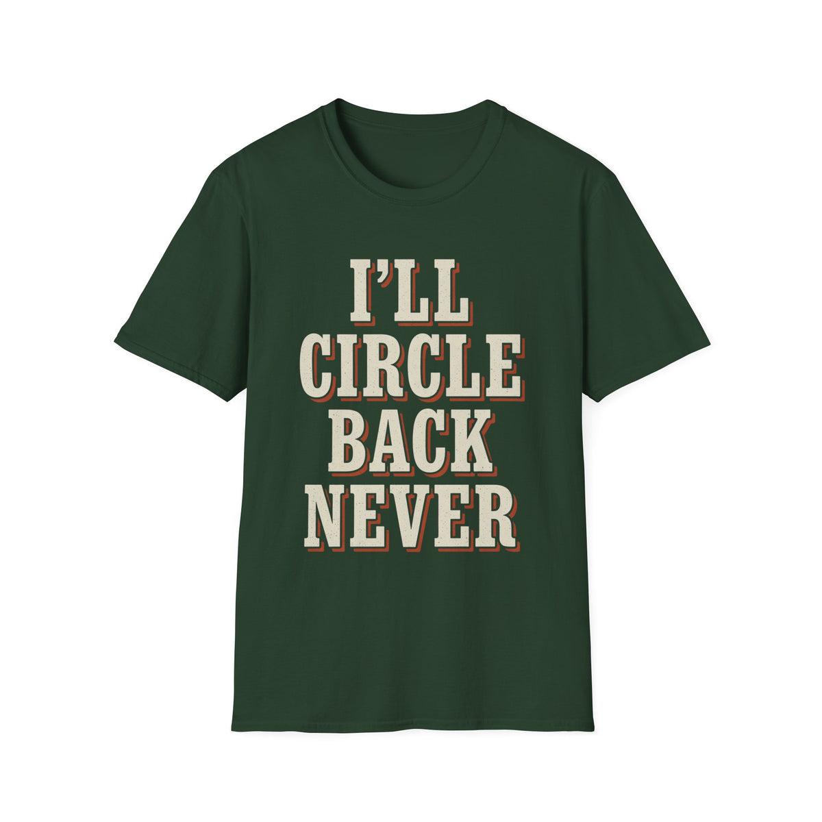 I'll Circle Back Never T-Shirt
