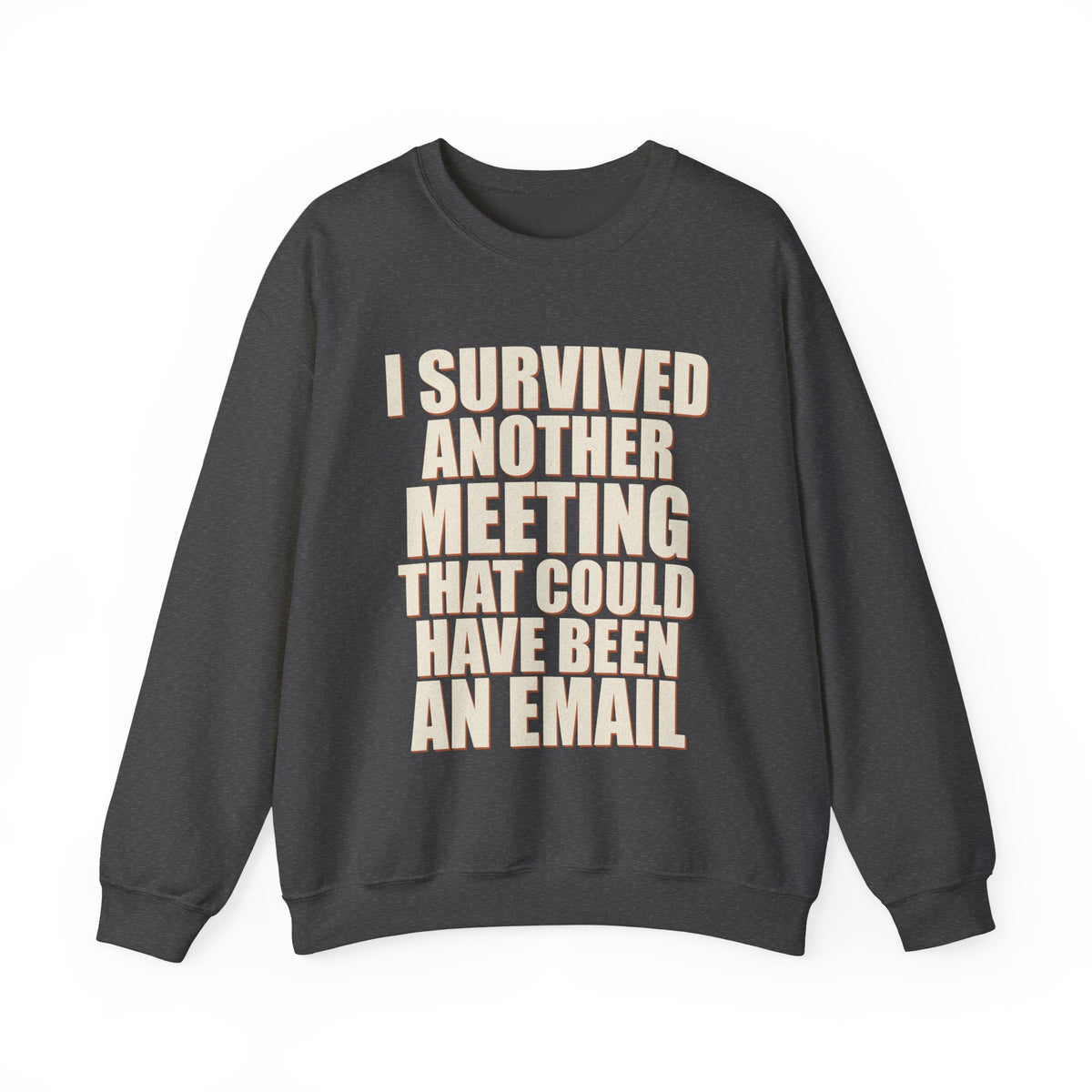 I Survived Another Meeting That Could Have Been An Email Sweatshirt