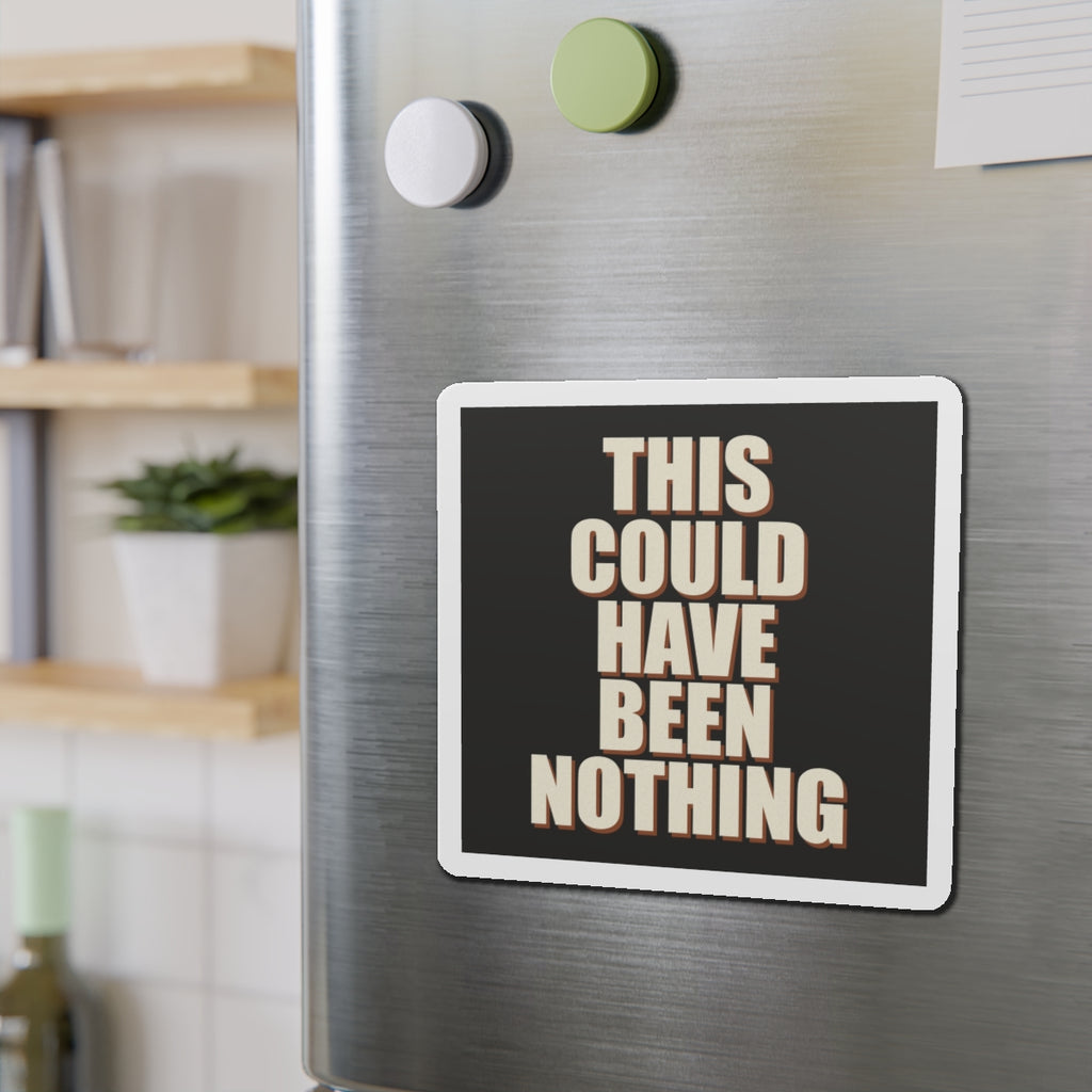 This Could Have Been Nothing Magnet