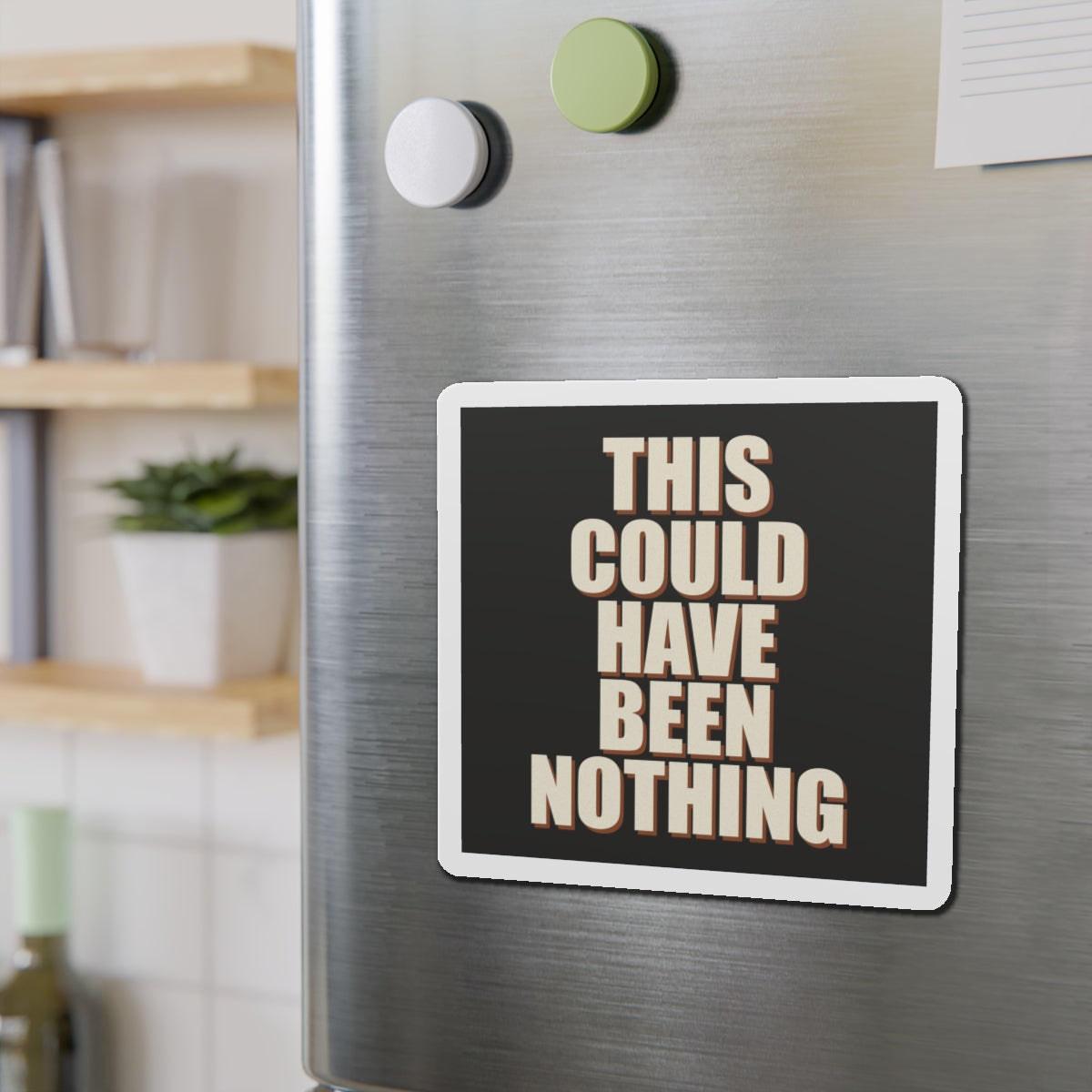 This Could Have Been Nothing Magnet