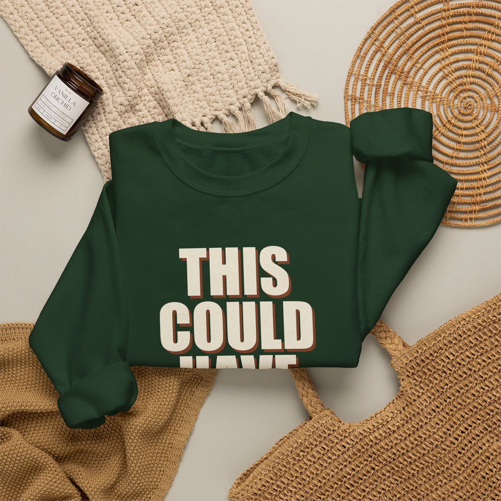 This Could Have Been Nothing Sweatshirt