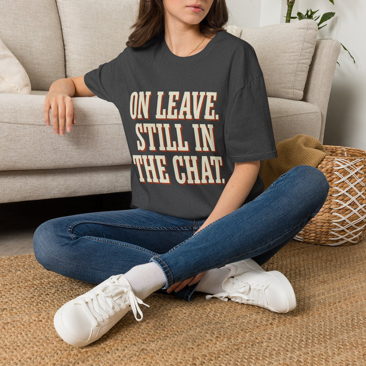 On Leave. Still In The Chat. T-Shirt
