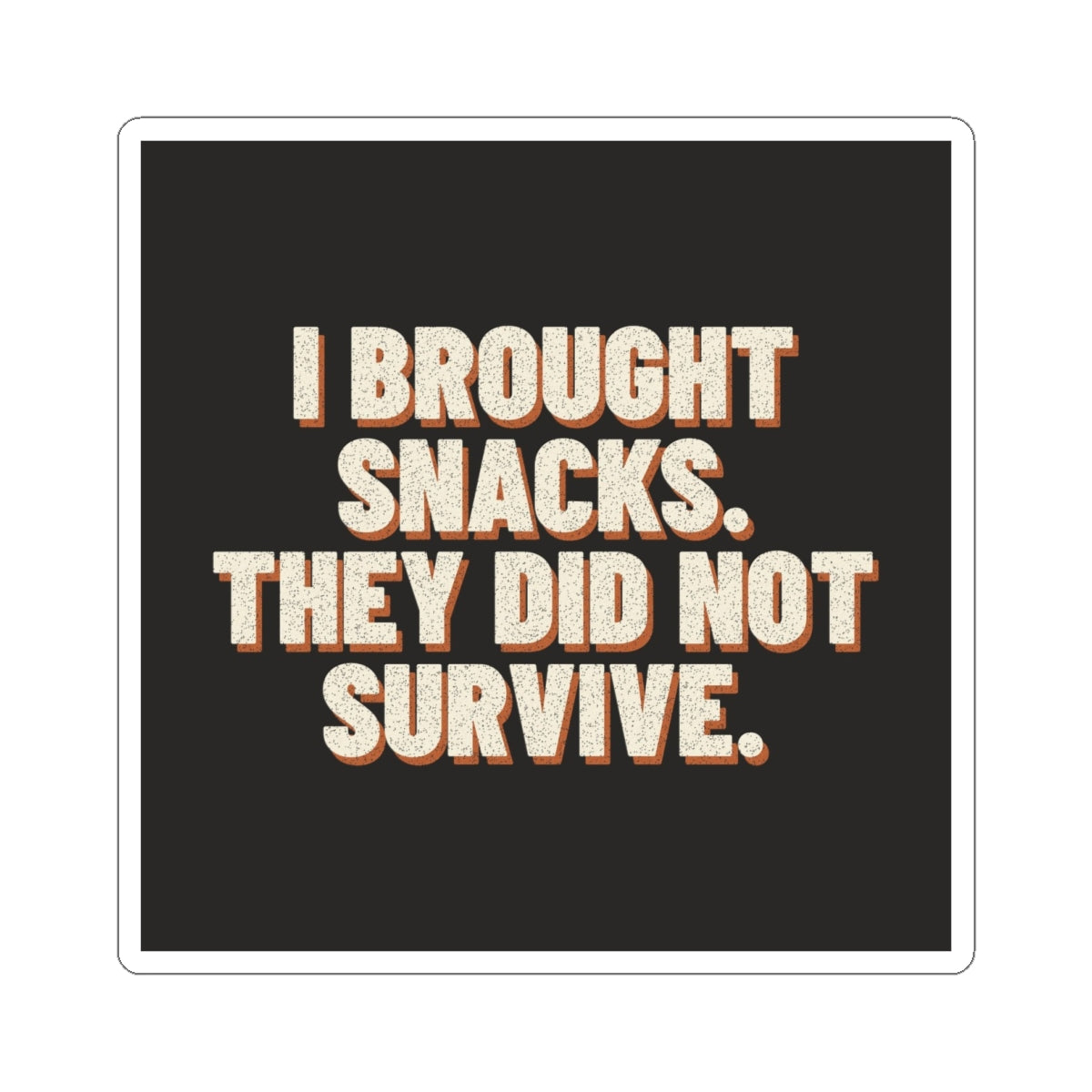 I Brought Snacks. They Did Not Survive. Sticker