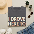 I Drove Here To Mute T-Shirt