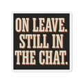 On Leave. Still In The Chat. Magnet