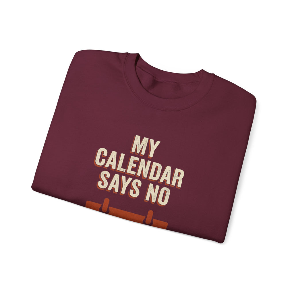 My Calendar Says No Sweatshirt