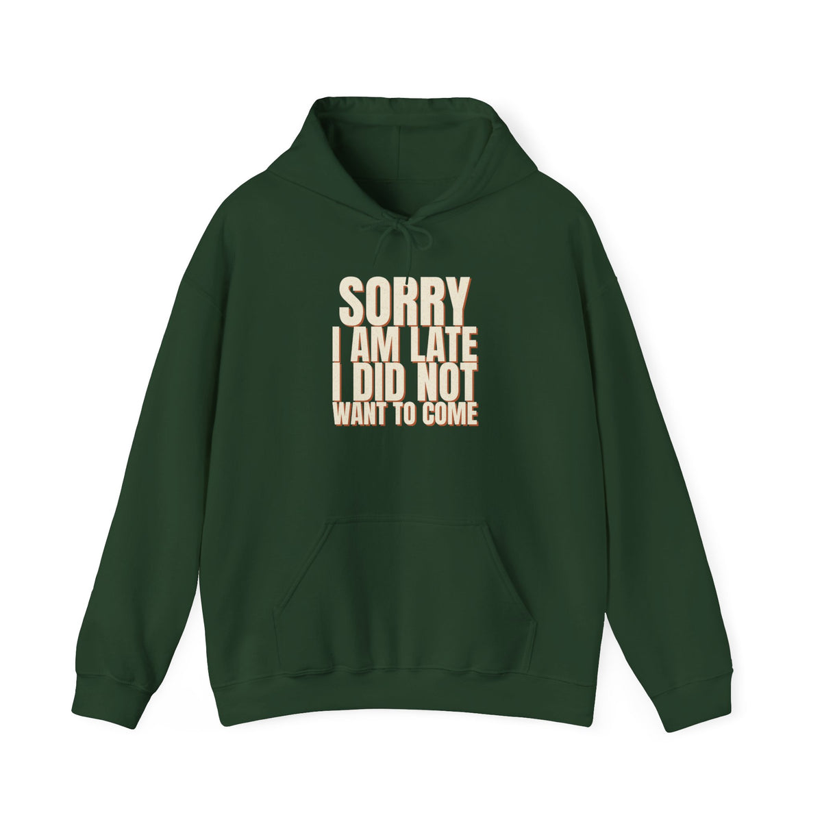 Sorry I Am Late I Did Not Want To Come Hoodie