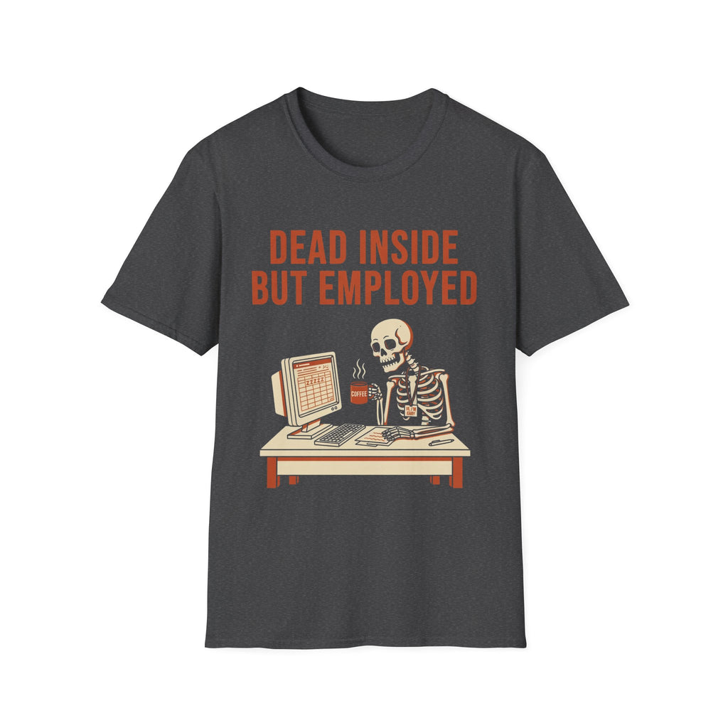 Dead Inside But Employed T-Shirt