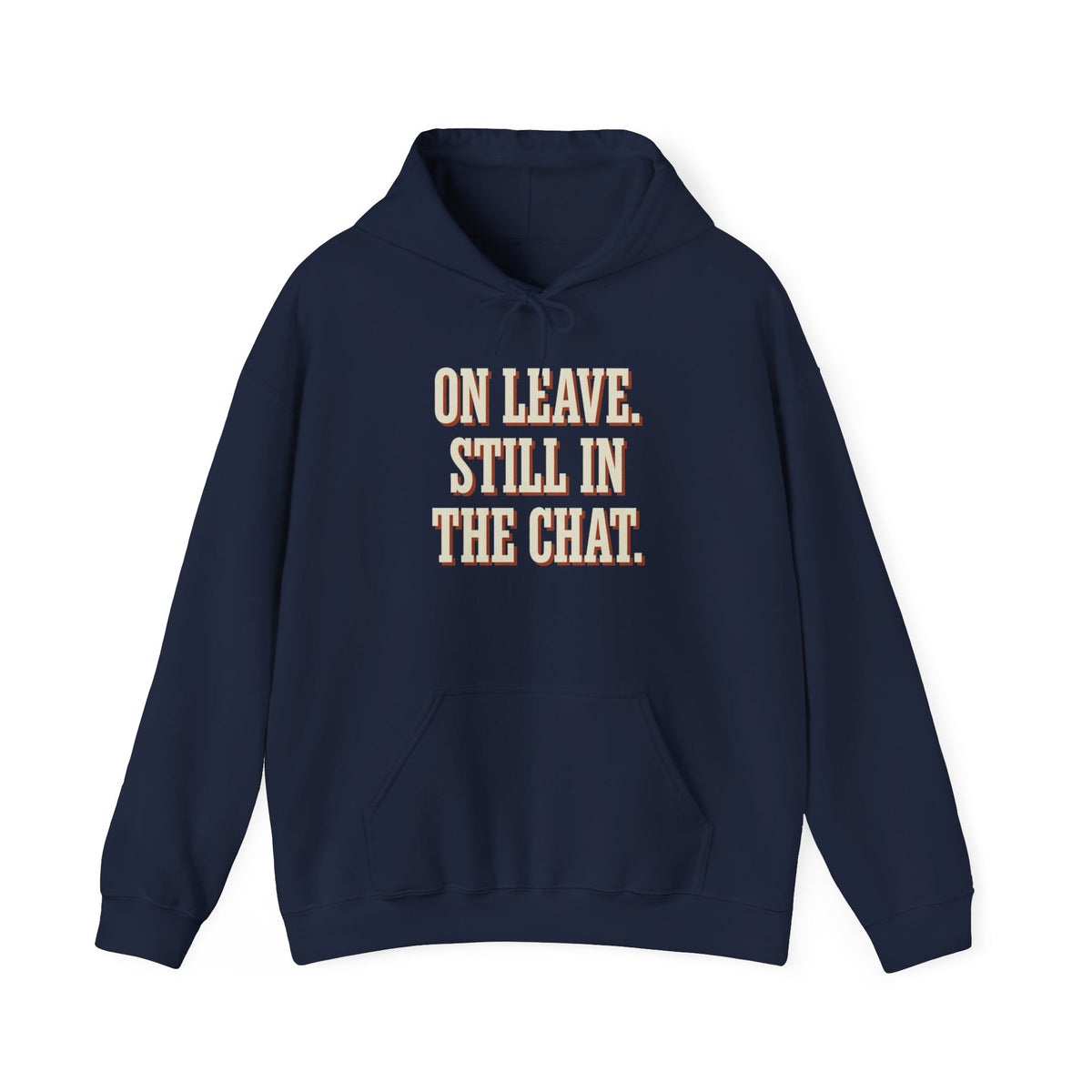 On Leave. Still In The Chat. Hoodie