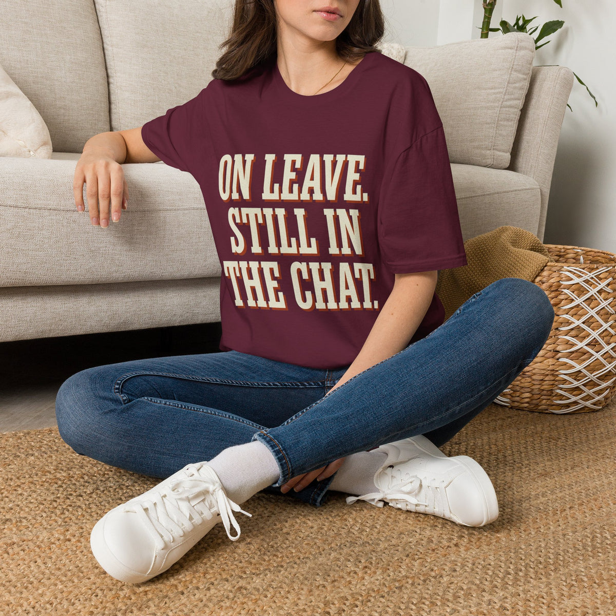 On Leave. Still In The Chat. T-Shirt