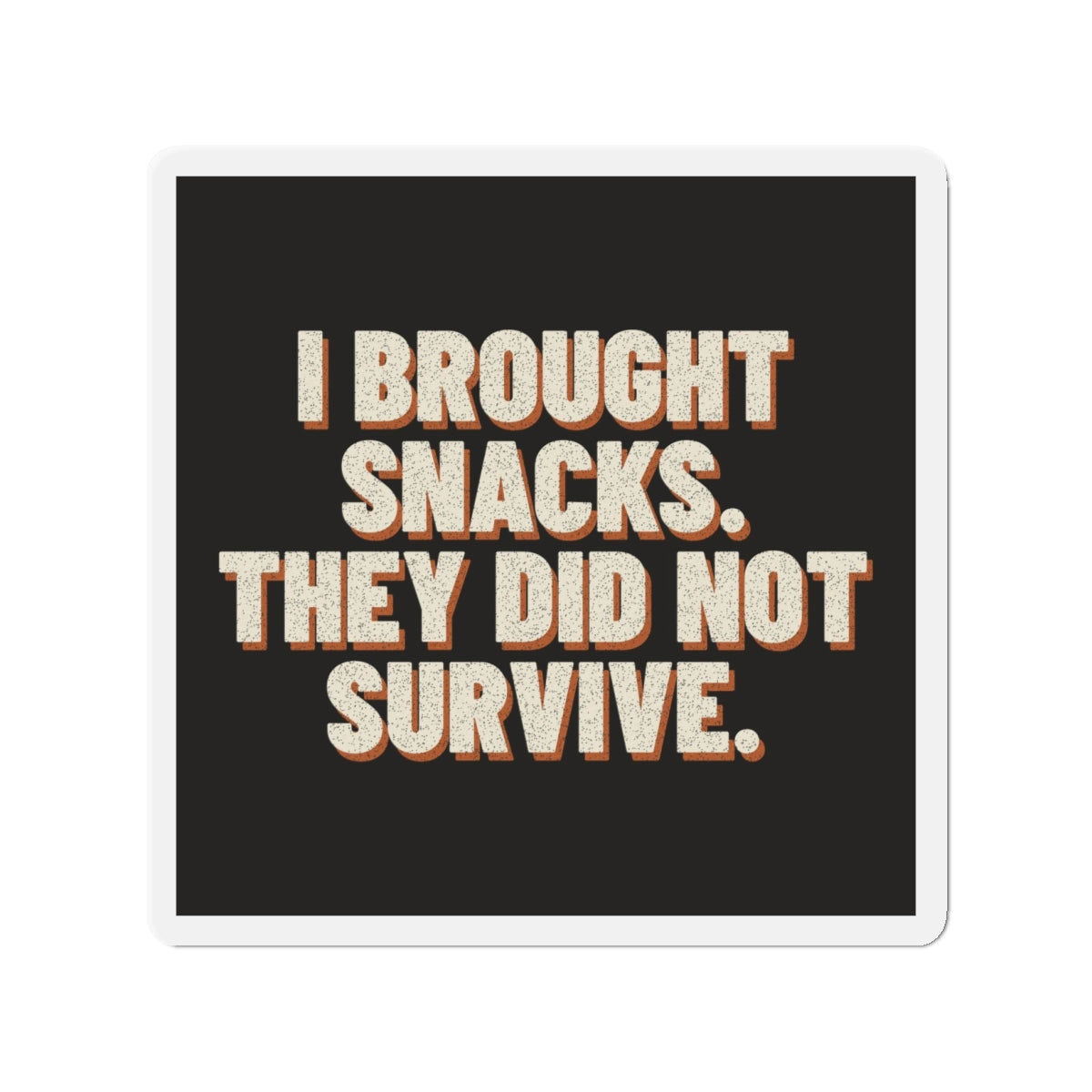I Brought Snacks. They Did Not Survive. Magnet