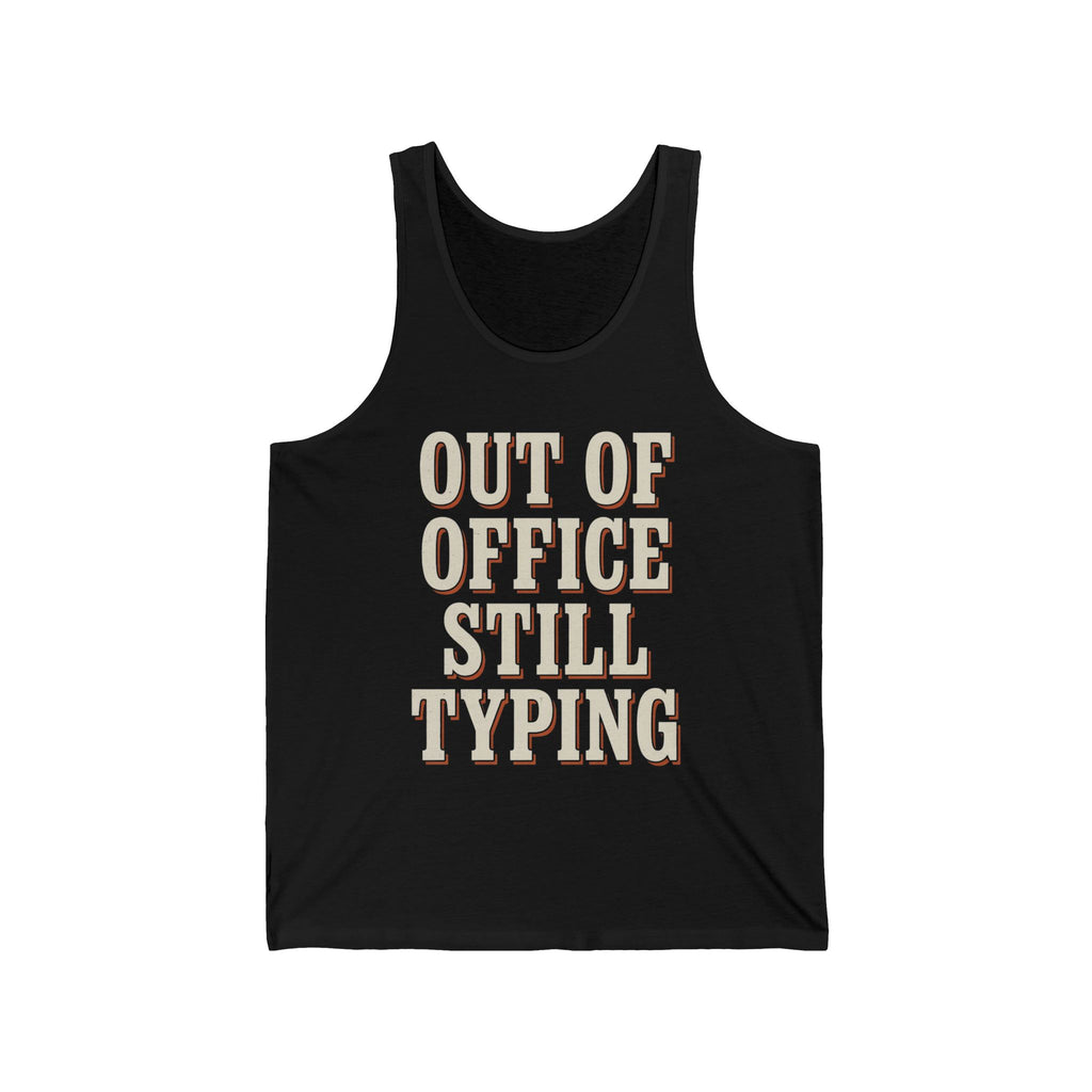 Out Of Office Still Typing Tank Top