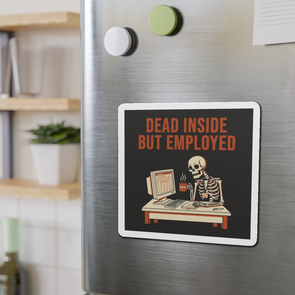Dead Inside But Employed Magnet