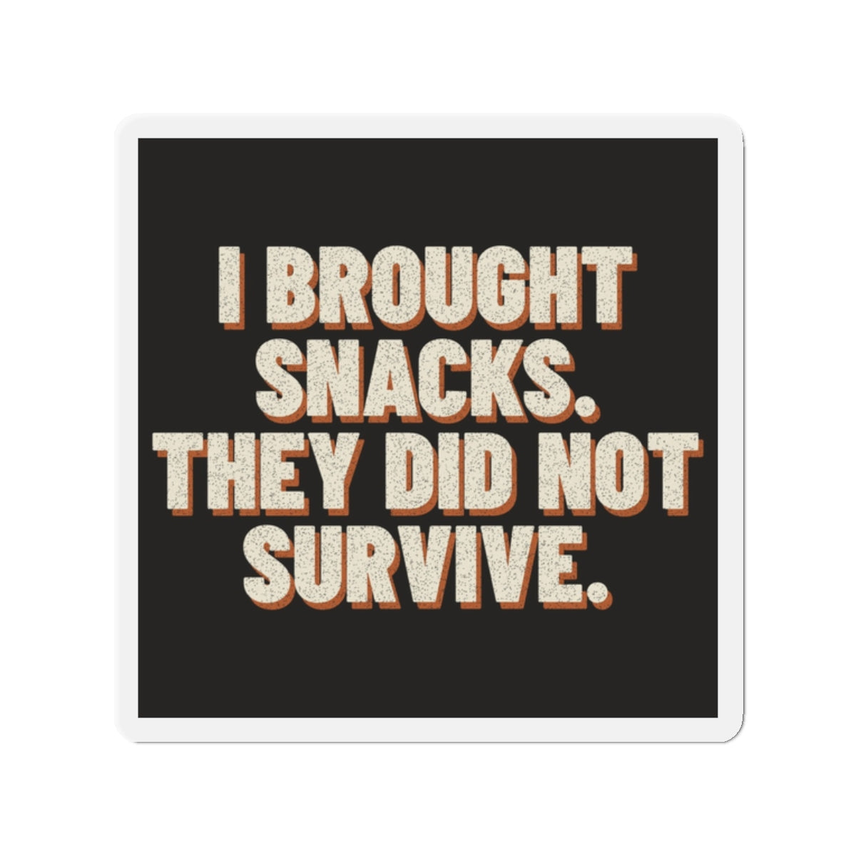 I Brought Snacks. They Did Not Survive. Magnet