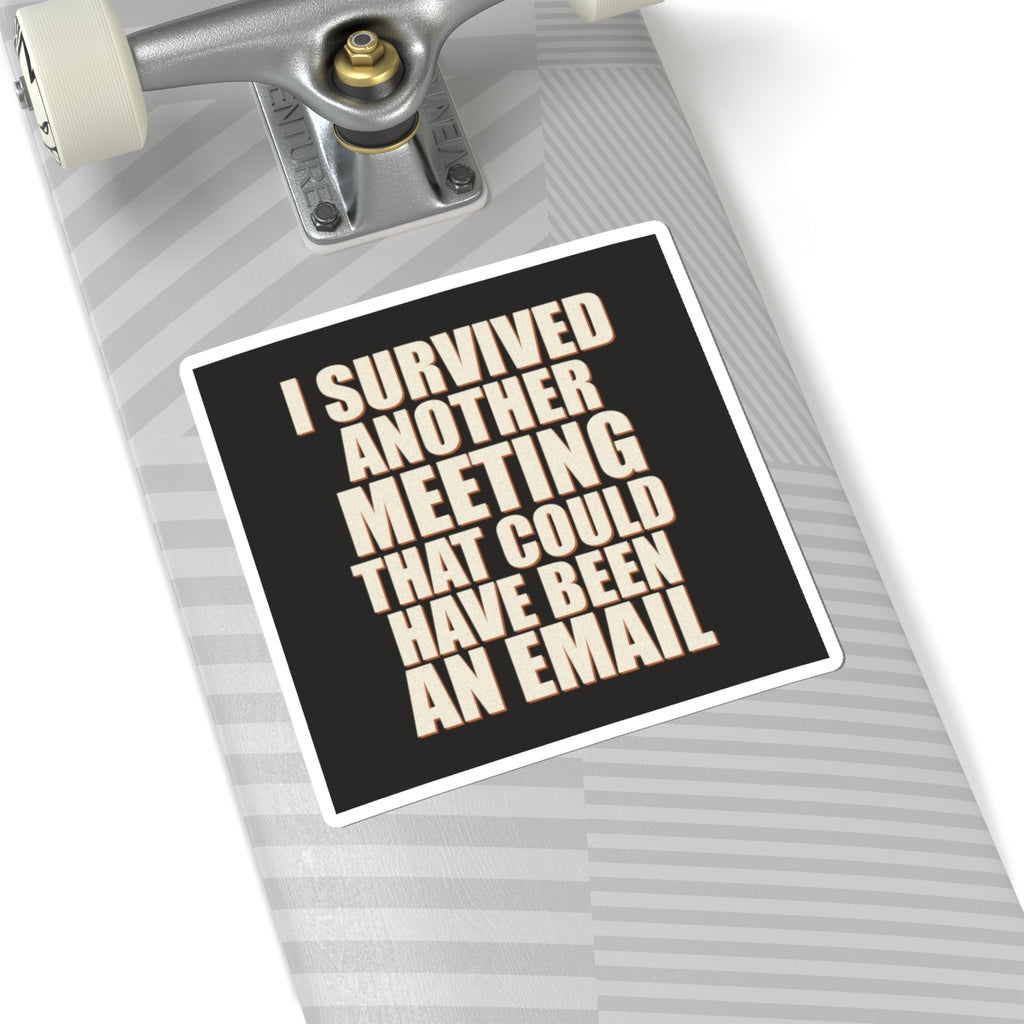 I Survived Another Meeting That Could Have Been An Email Sticker