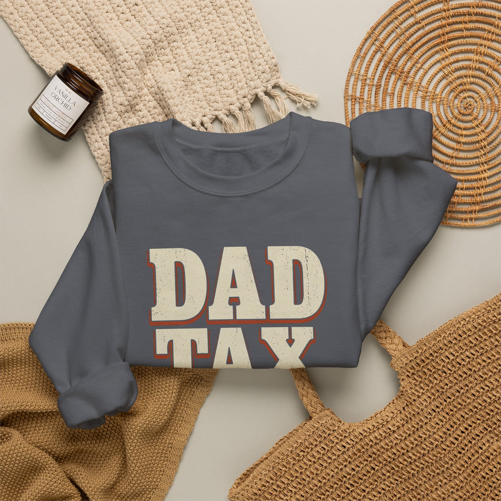 Dad Tax. No Appeals. Sweatshirt