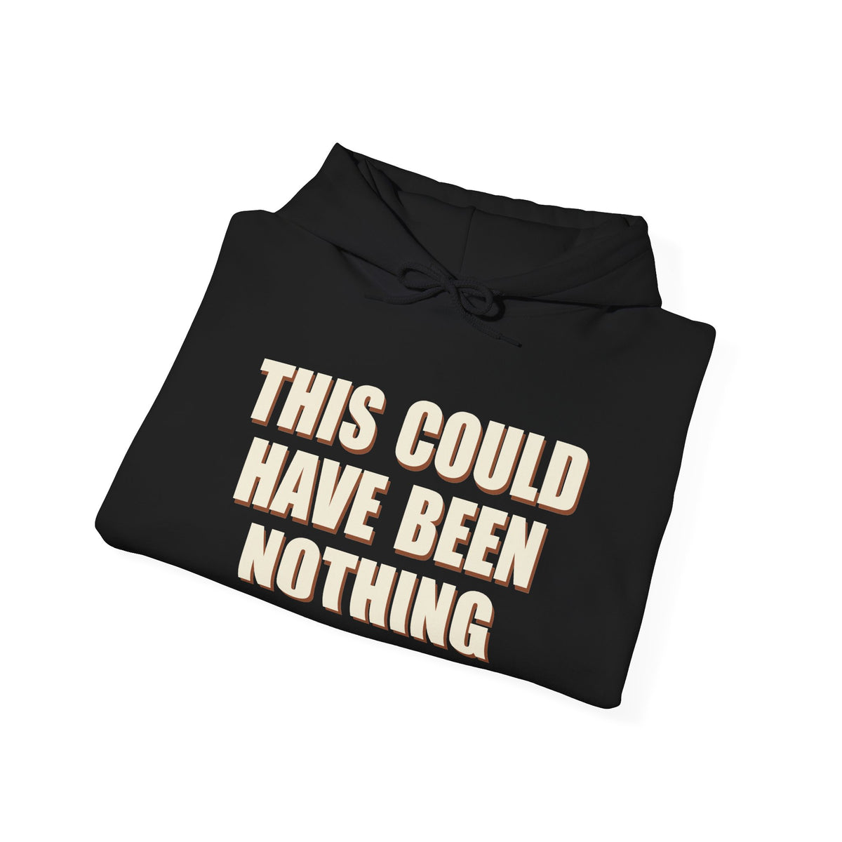 This Could Have Been Nothing Hoodie