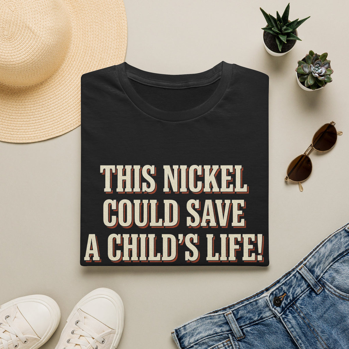 This Nickel Could Save A Child's Life! Then Why The Fuck Did You Send It To Me T-Shirt