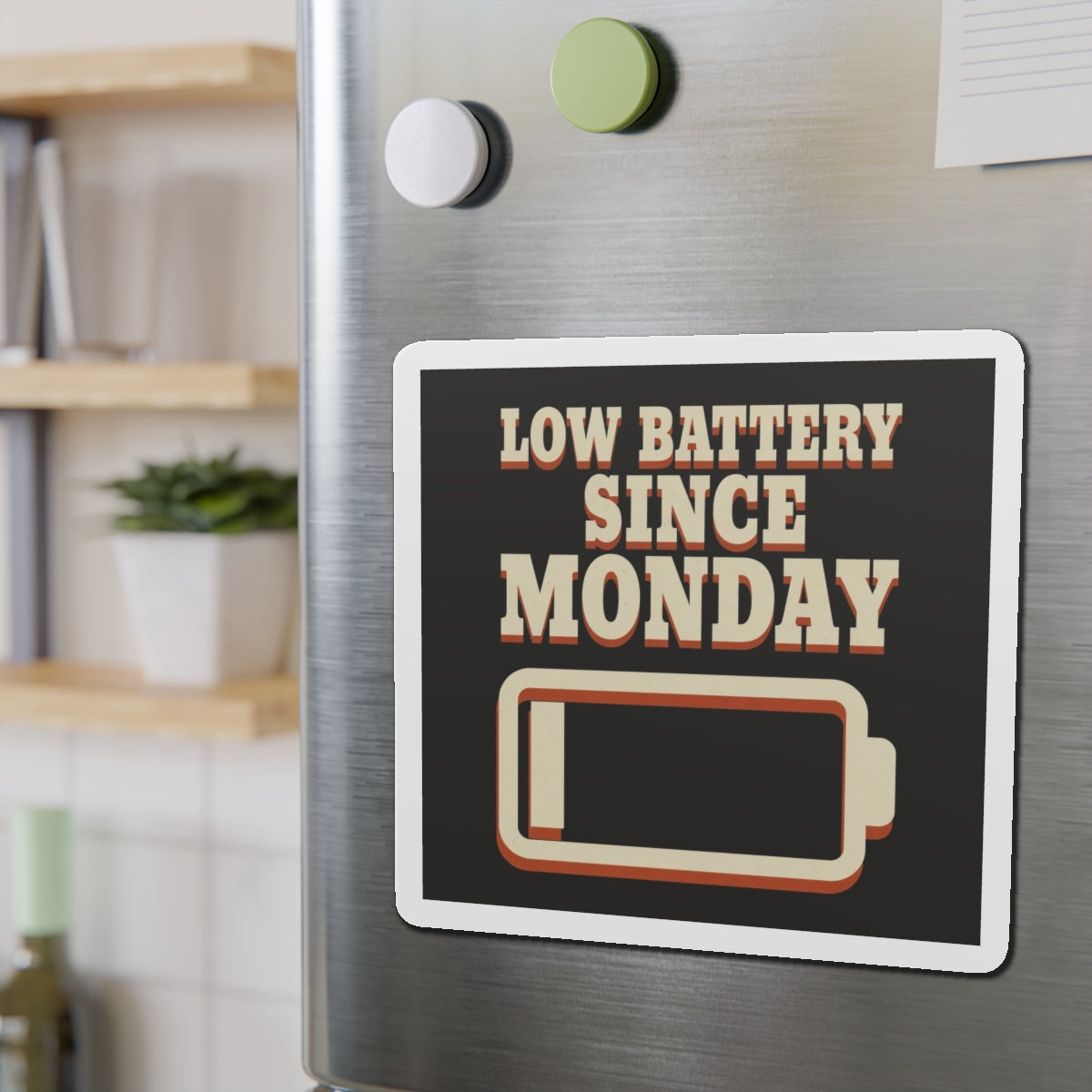 Low Battery Since Monday Magnet