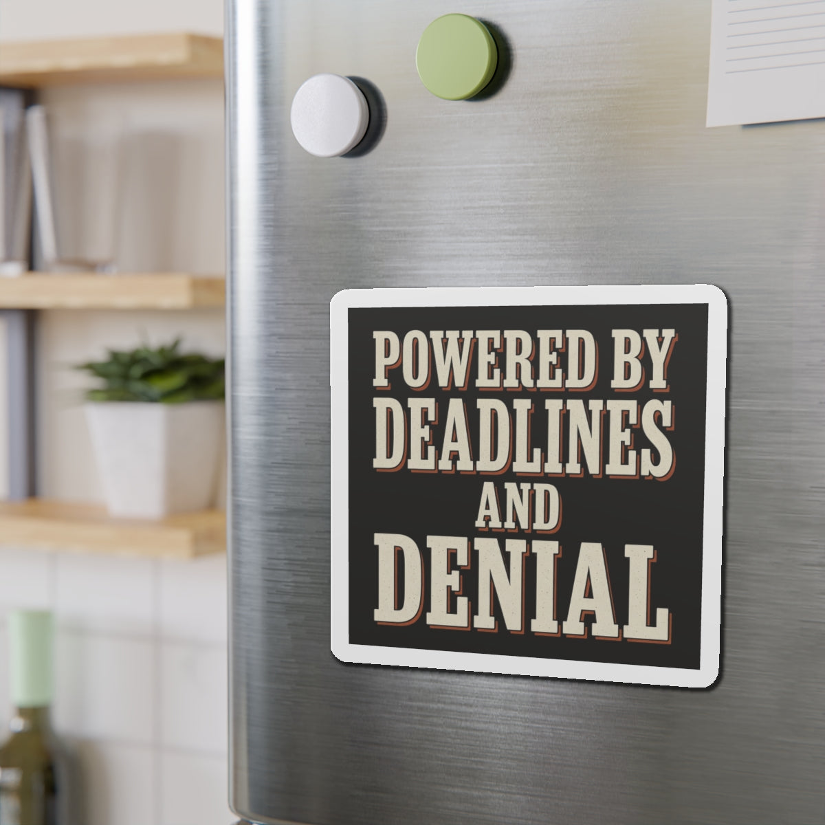 Powered By Deadlines And Denial Magnet