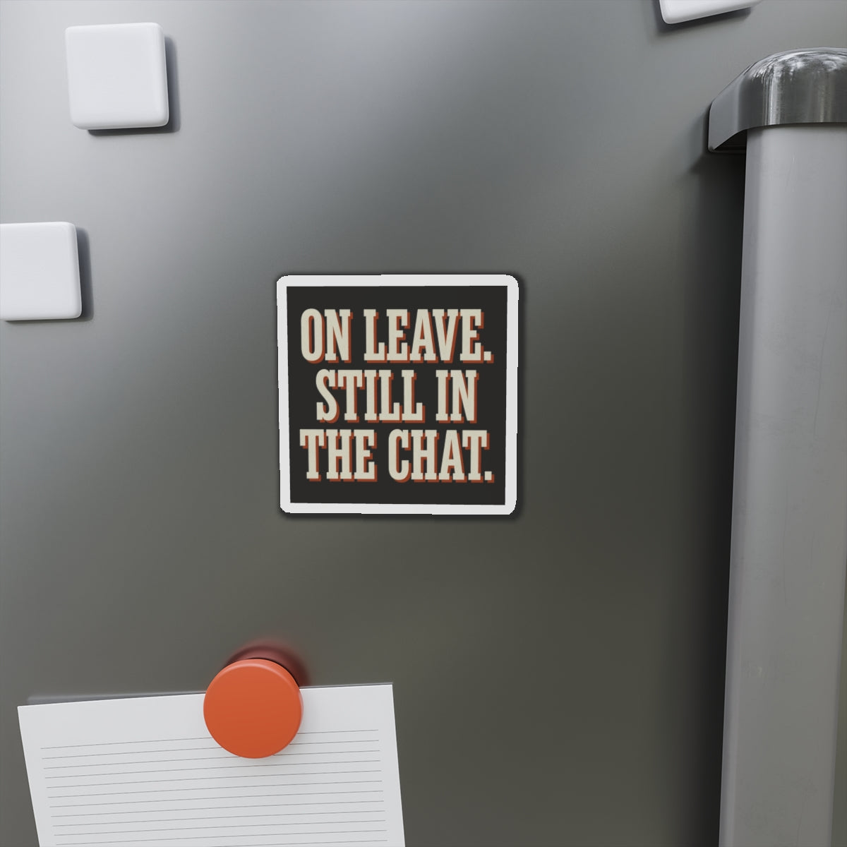 On Leave. Still In The Chat. Magnet