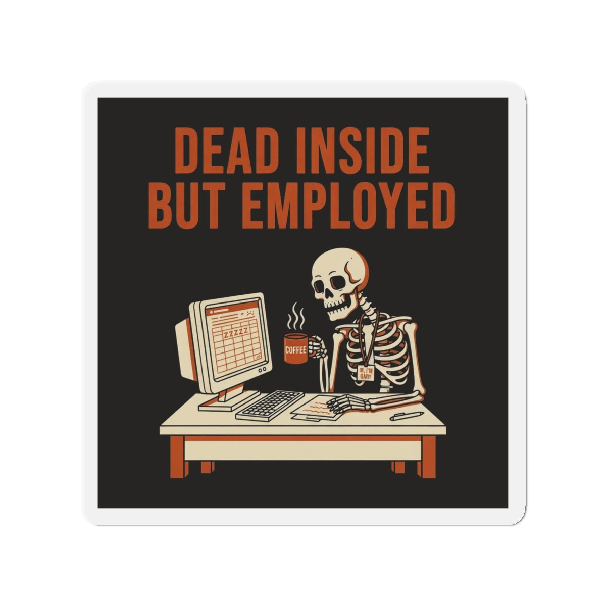 Dead Inside But Employed Magnet