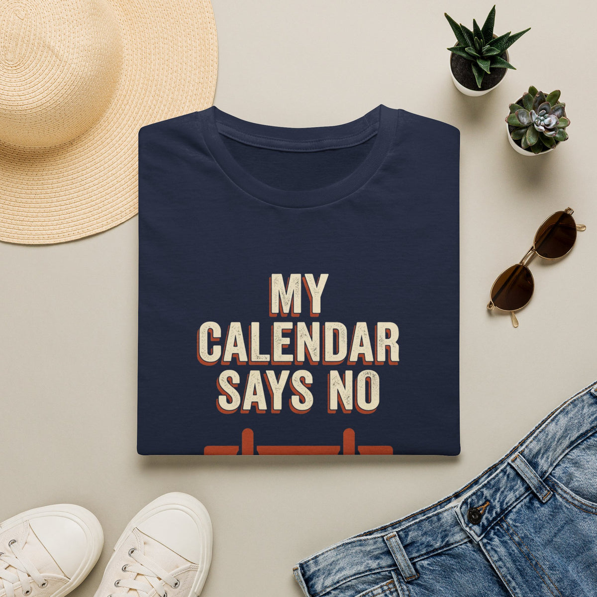 My Calendar Says No T-Shirt