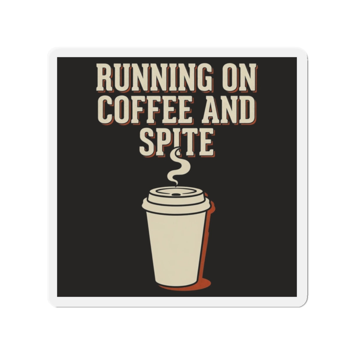 Running On Coffee And Spite Magnet