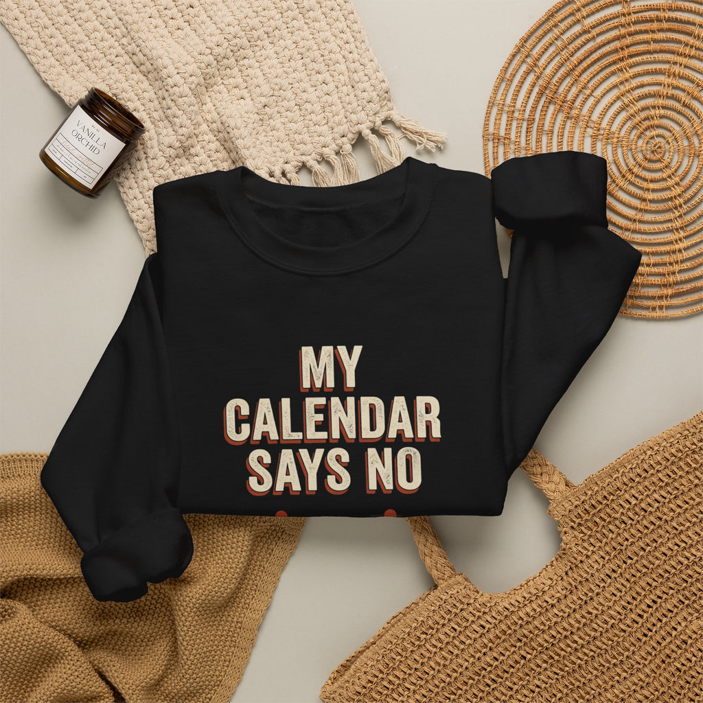 My Calendar Says No Sweatshirt