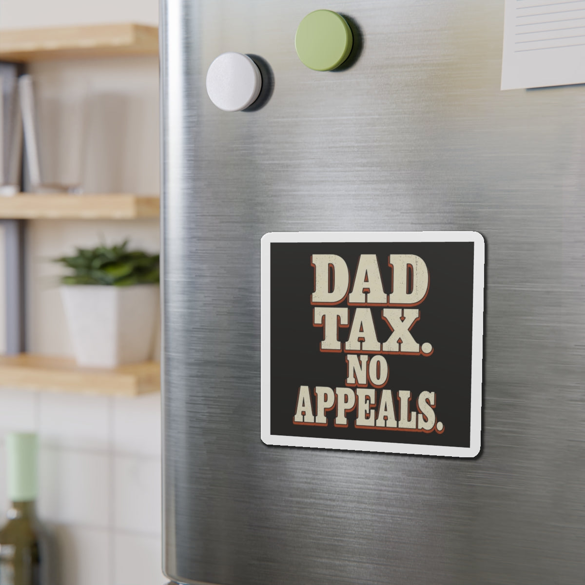 Dad Tax. No Appeals. Magnet