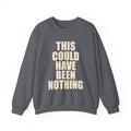 This Could Have Been Nothing Sweatshirt