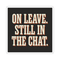 On Leave. Still In The Chat. Sticker