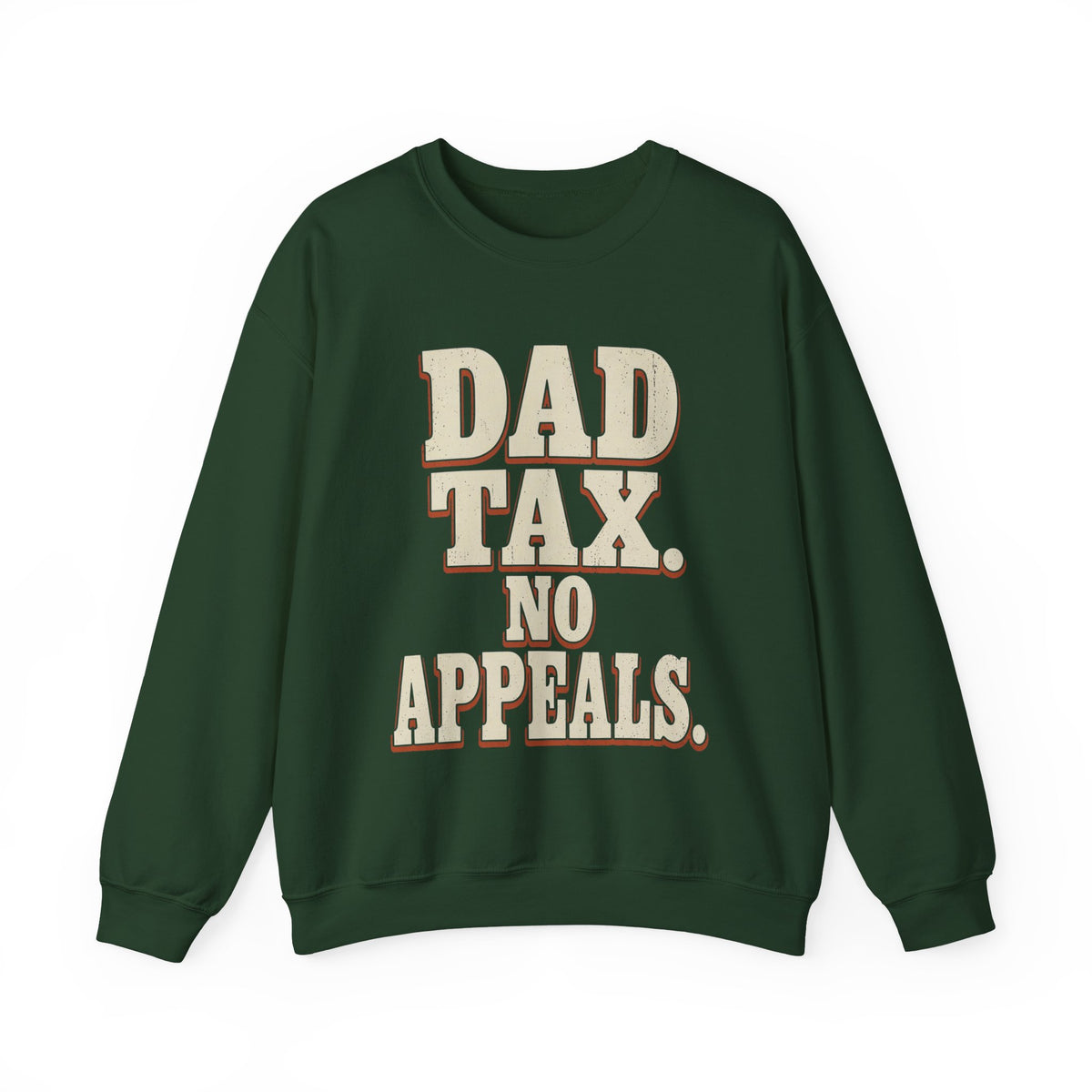 Dad Tax. No Appeals. Sweatshirt