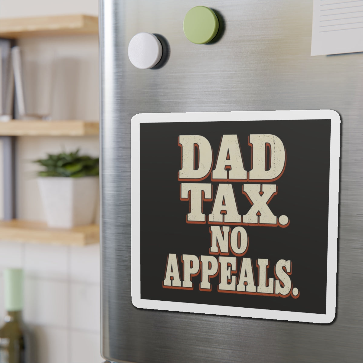 Dad Tax. No Appeals. Magnet