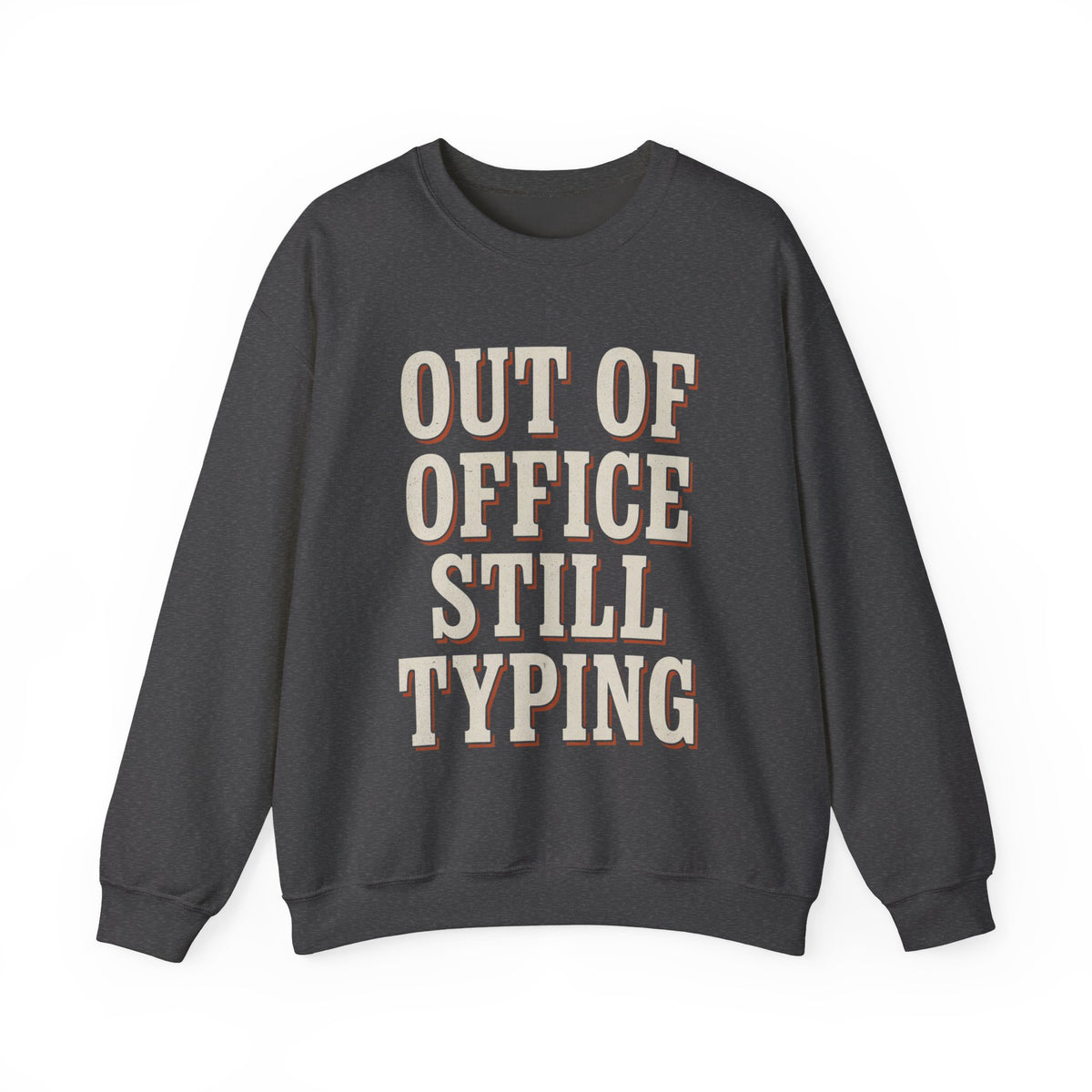Out Of Office Still Typing Sweatshirt