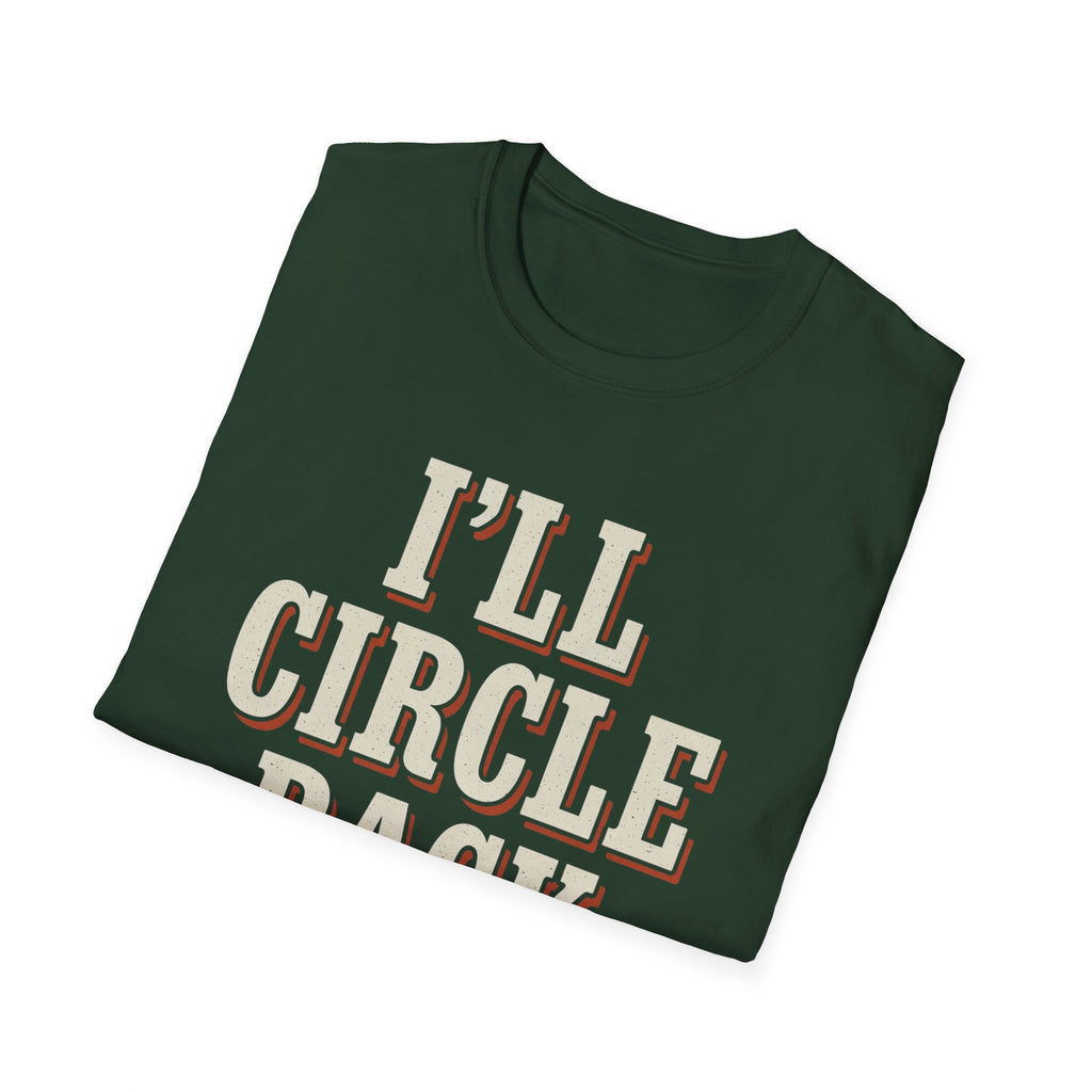 I'll Circle Back Never T-Shirt