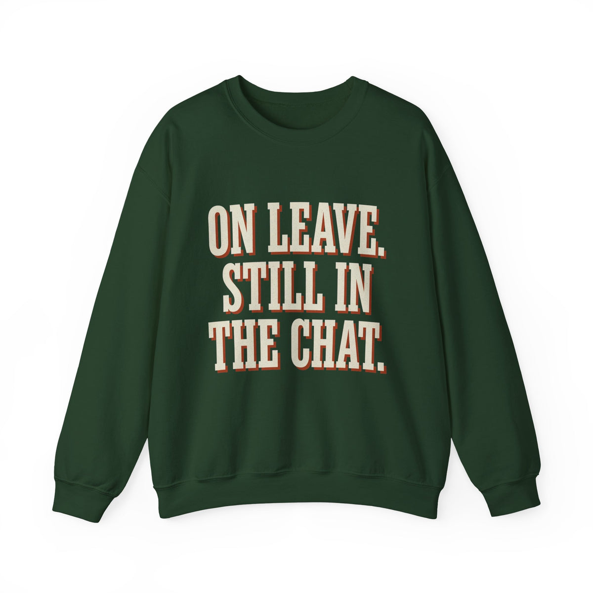 On Leave. Still In The Chat. Sweatshirt
