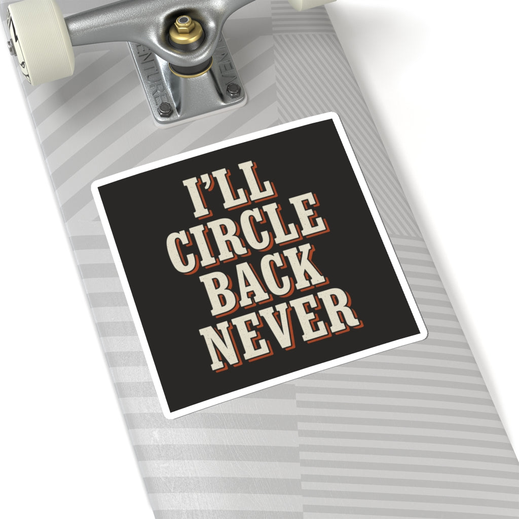 I'll Circle Back Never Sticker