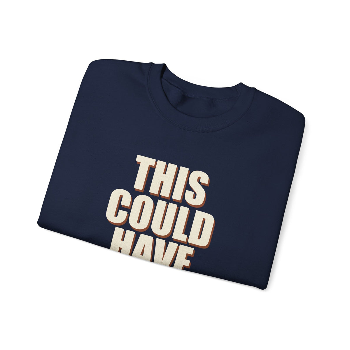 This Could Have Been Nothing Sweatshirt
