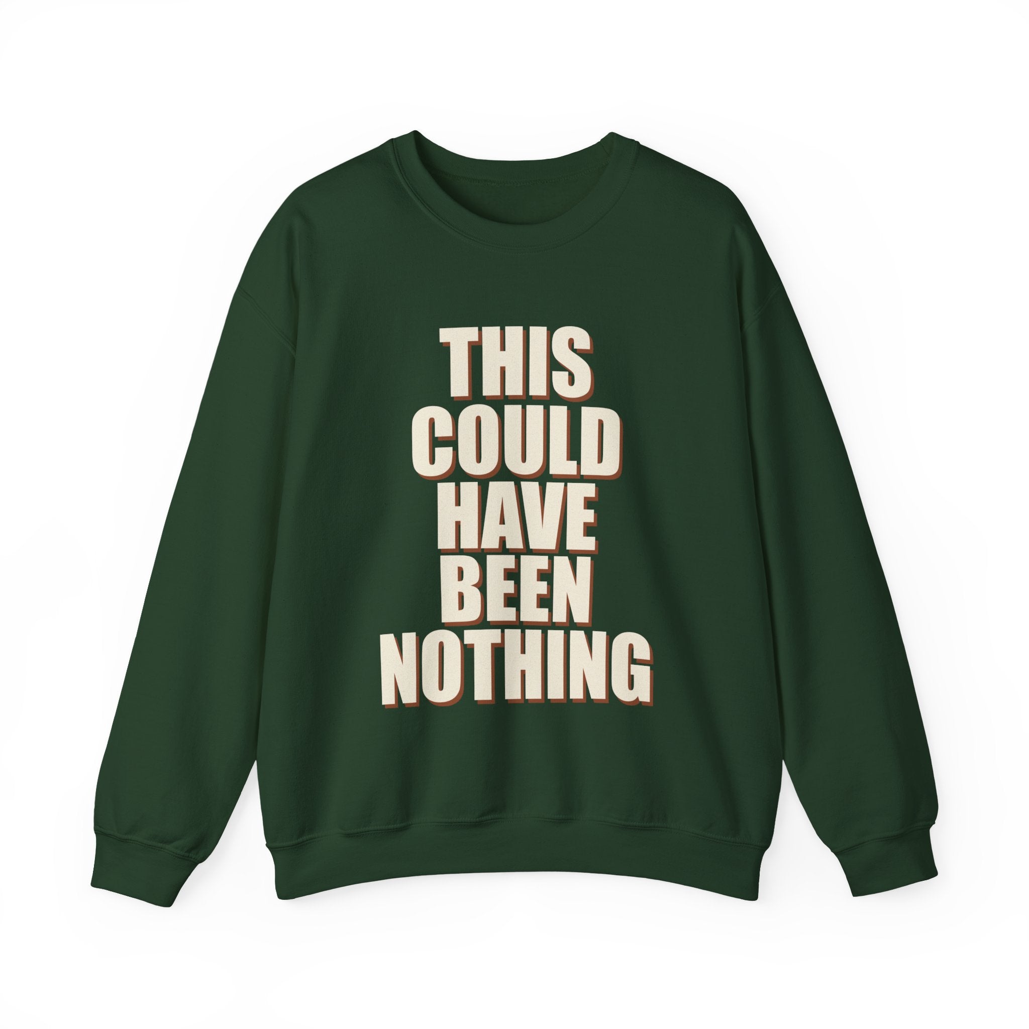 This Could Have Been Nothing Sweatshirt
