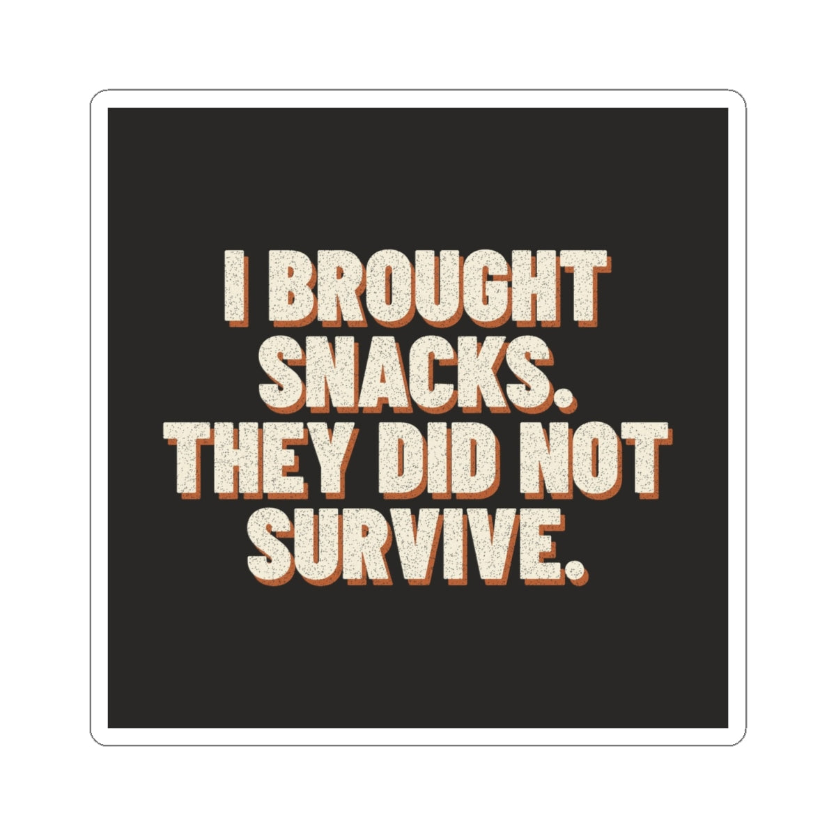 I Brought Snacks. They Did Not Survive. Sticker
