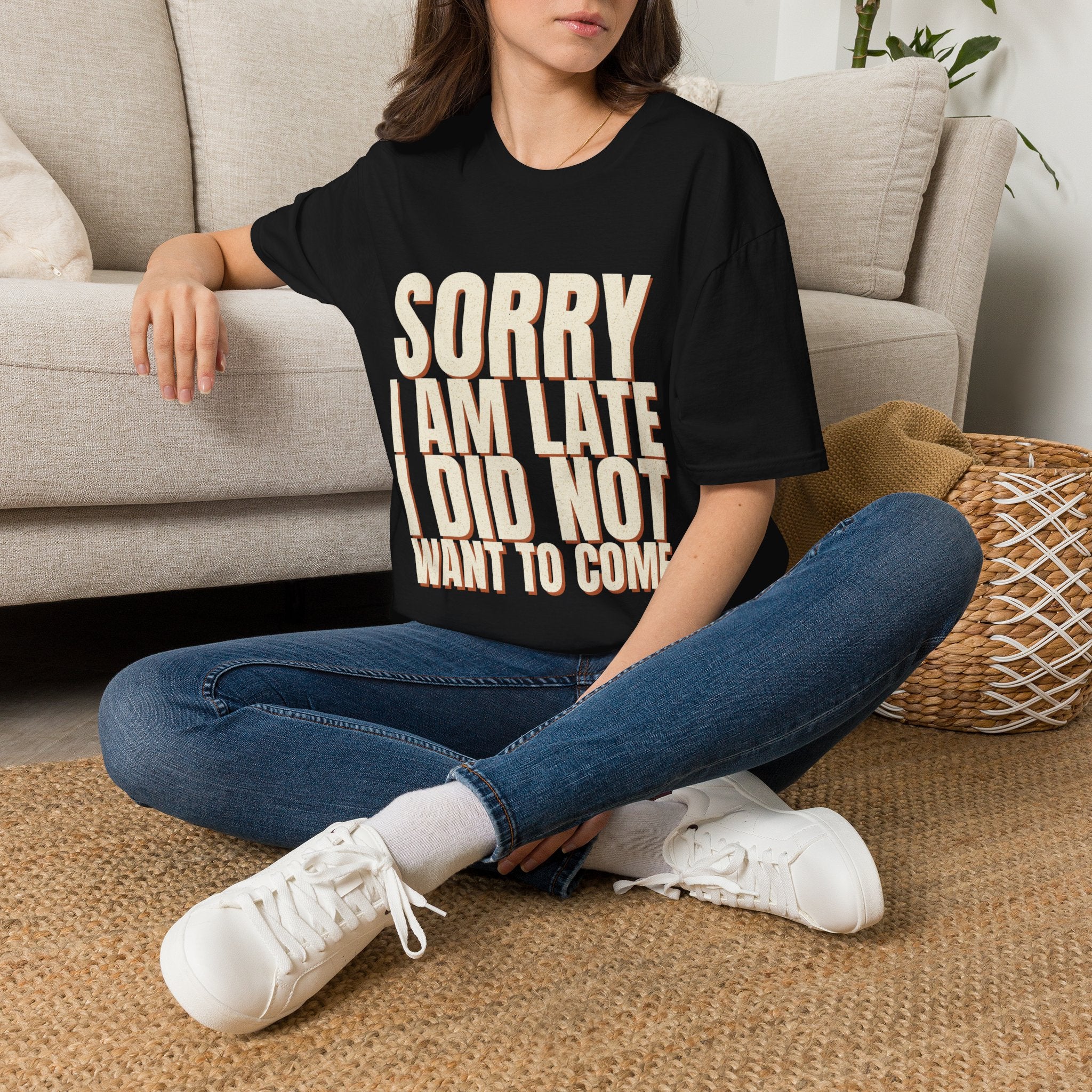 Sorry I Am Late I Did Not Want To Come T-Shirt
