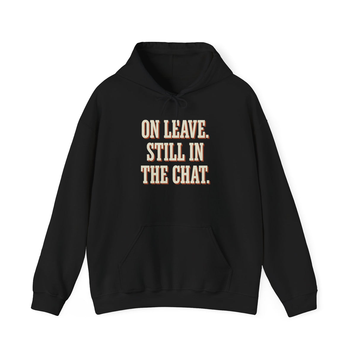 On Leave. Still In The Chat. Hoodie