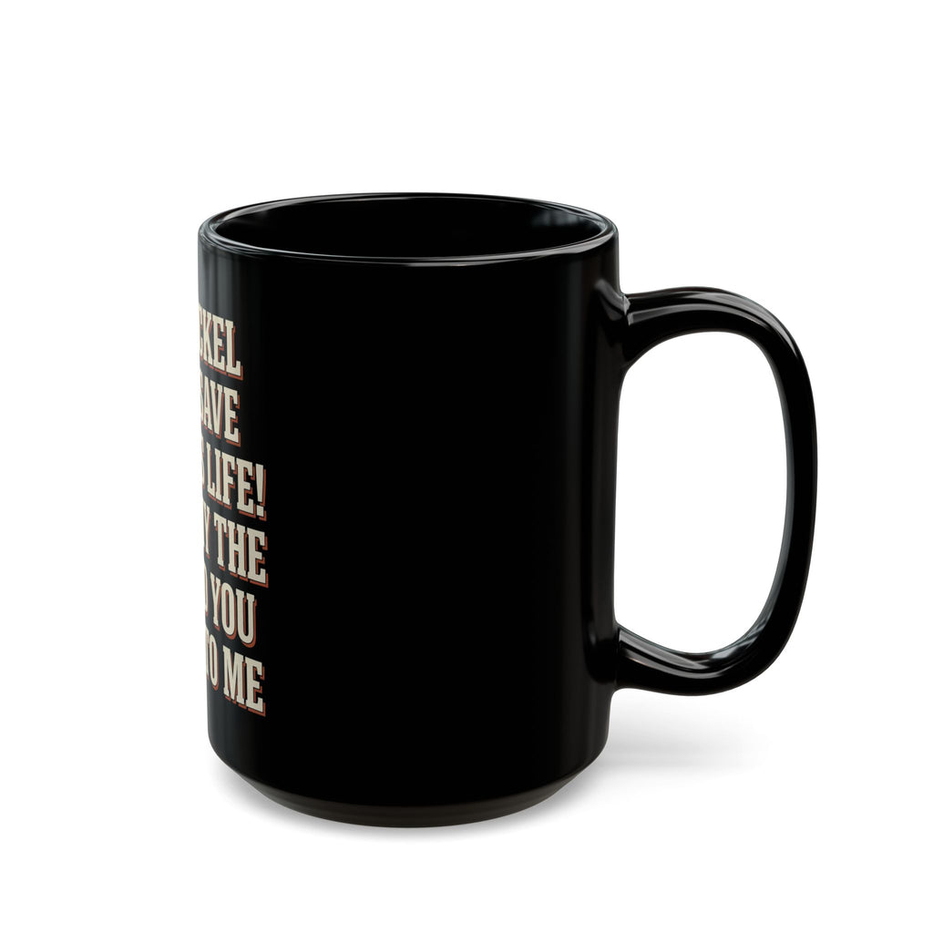 This Nickel Could Save A Child's Life! Then Why The Fuck Did You Send It To Me Mug