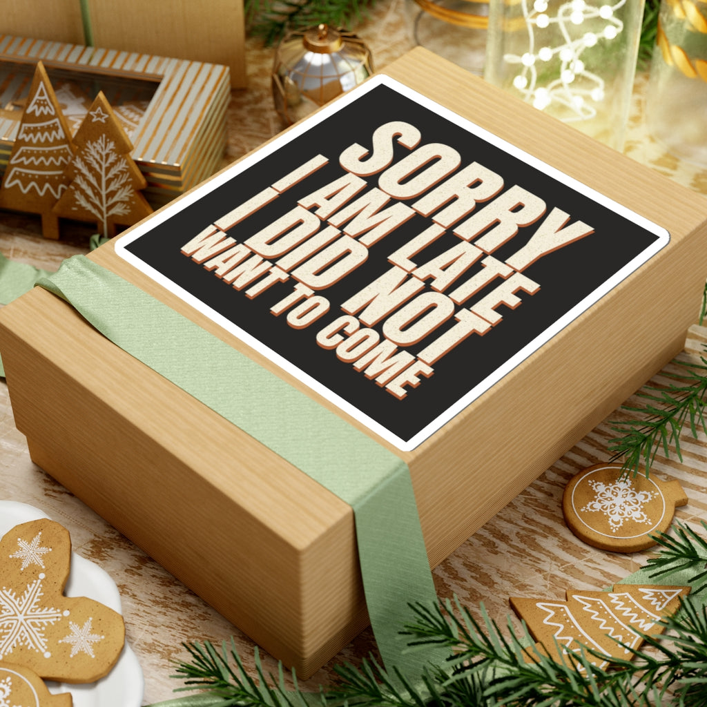 Sorry I Am Late I Did Not Want To Come Sticker