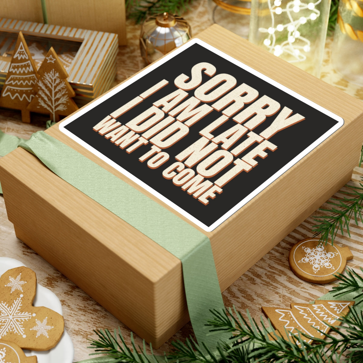 Sorry I Am Late I Did Not Want To Come Sticker
