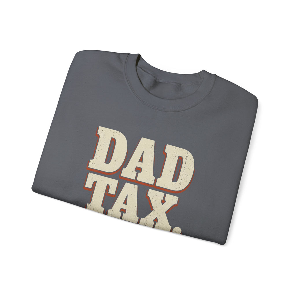 Dad Tax. No Appeals. Sweatshirt