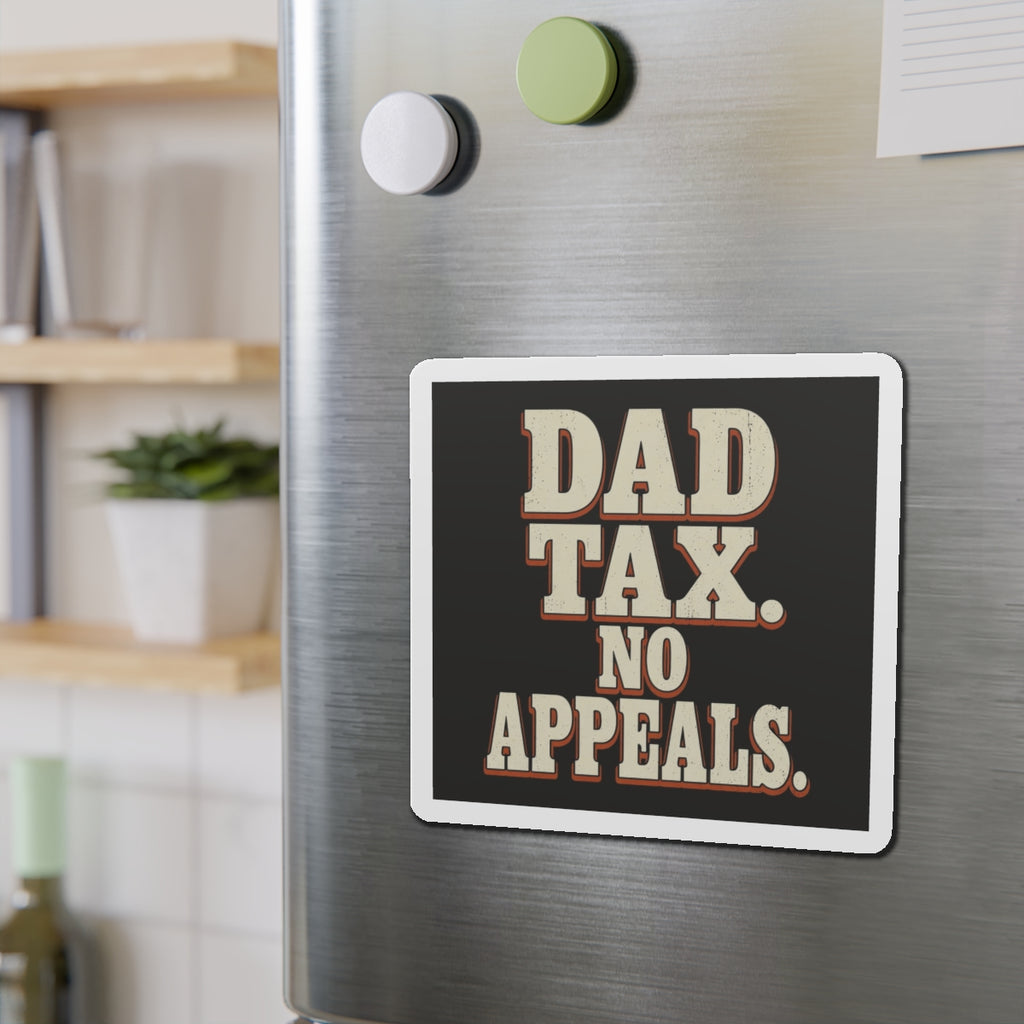 Dad Tax. No Appeals. Magnet