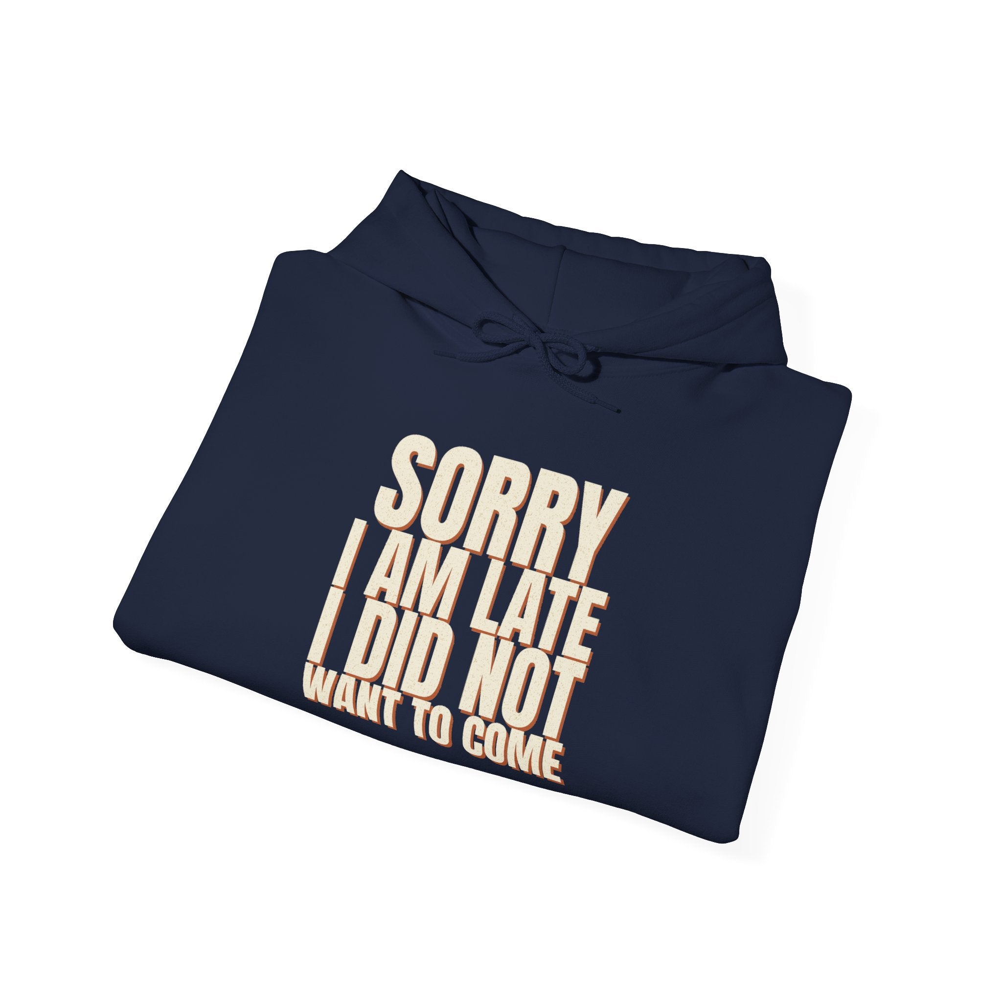Sorry I Am Late I Did Not Want To Come Hoodie